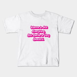 Science is Not Everything. But Barbie is Very Beautiful. Kids T-Shirt